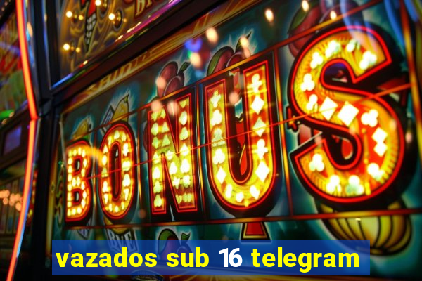 vazados sub 16 telegram